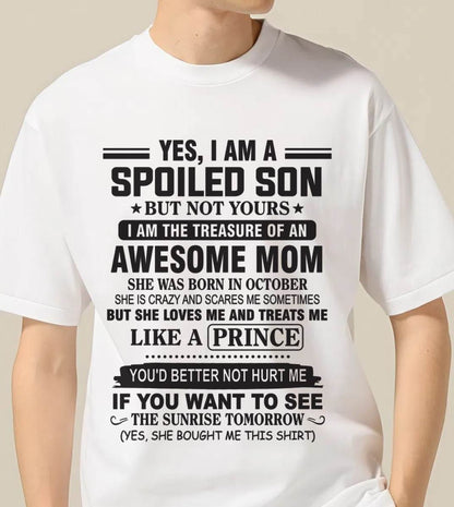 OCTOBER - YES, I AM A SPOILED SON BUT NOT YOURS  I AM THE TREASURE OF AN AWESOME MOM - FROM MOM - TLEE10 (SKU10-131-10)