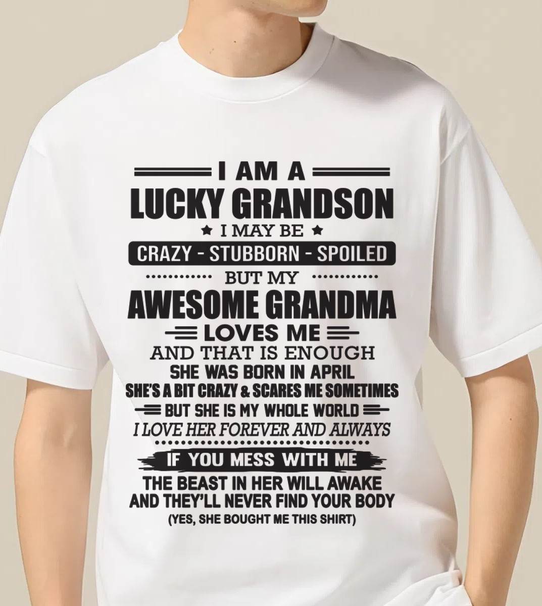 APRIL - I AM A LUCKY GRANDSON I MAY BE CRAZY - STUBBORN - SPOILED BUT MY AWESOME GRANDMA LOVES ME AND THAT IS ENOUGH - FROM GRANDMA - TLEE04 (SKU11-48-04)