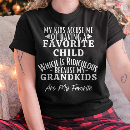 MY KIDS ACCUSE ME OF HAVING A FAVORITE CHILD WHICH IS RIDICULOUS BECAUSE MY GRANDKIDS ARE MY FAVORITE - From grandmaTLEE00