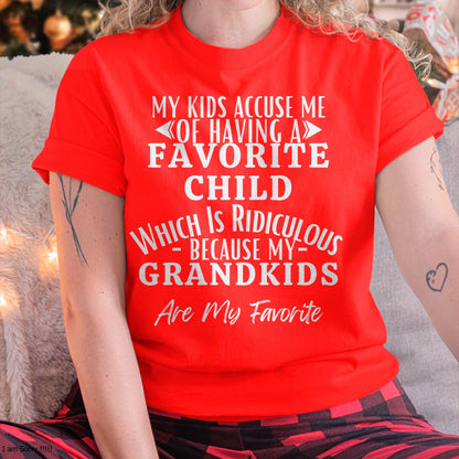 MY KIDS ACCUSE ME OF HAVING A FAVORITE CHILD WHICH IS RIDICULOUS BECAUSE MY GRANDKIDS ARE MY FAVORITE - From grandmaTLEE00