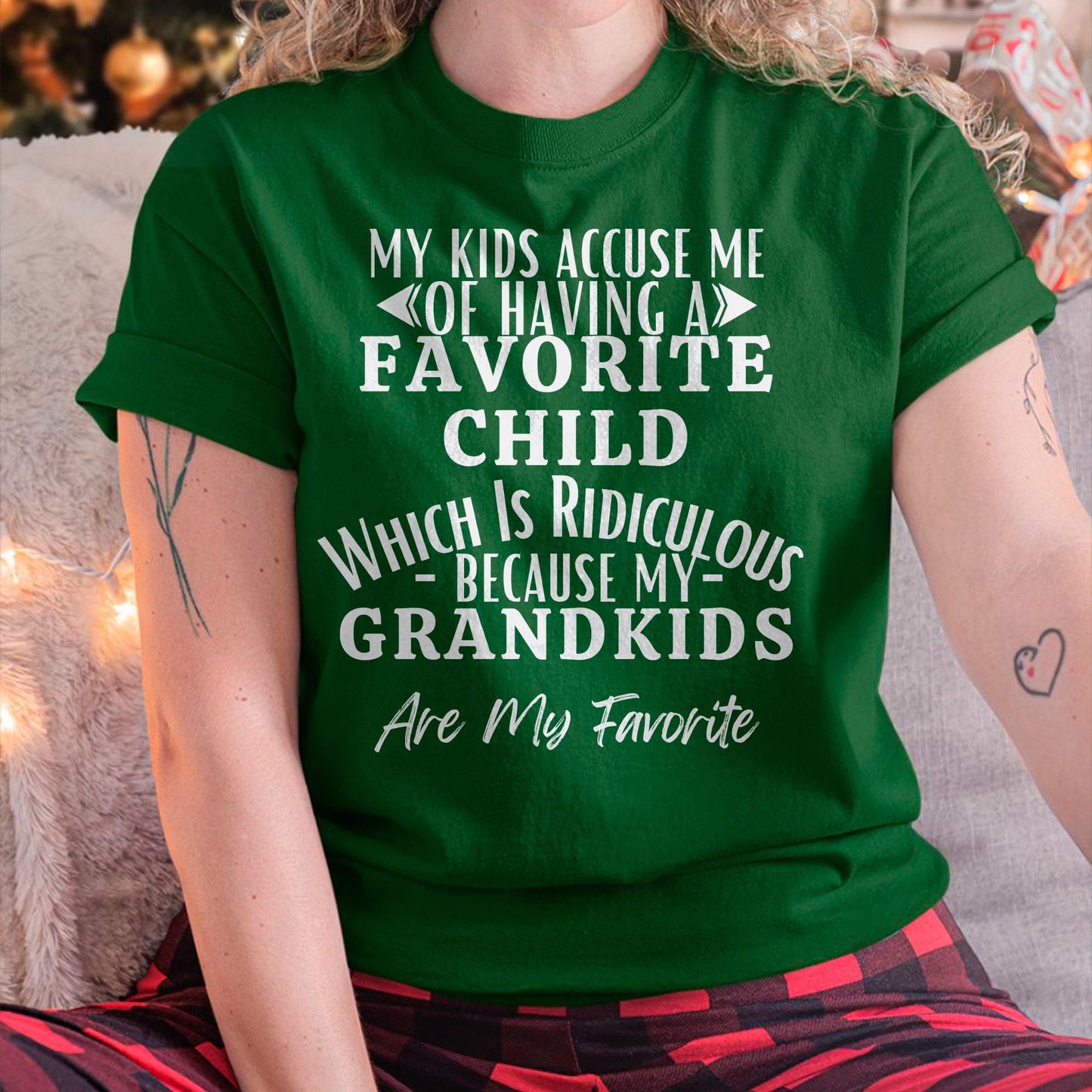 MY KIDS ACCUSE ME OF HAVING A FAVORITE CHILD WHICH IS RIDICULOUS BECAUSE MY GRANDKIDS ARE MY FAVORITE - From grandmaTLEE00