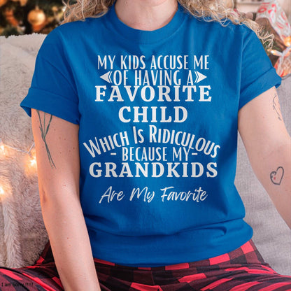 MY KIDS ACCUSE ME OF HAVING A FAVORITE CHILD WHICH IS RIDICULOUS BECAUSE MY GRANDKIDS ARE MY FAVORITE - From grandmaTLEE00