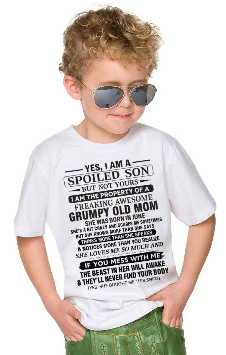 JUNE - YES, I AM A SPOILED SON BUT NOT YOURS  I AM THE PROPERTY OF A FREAKING AWESOME GRUMPY OLD MOM - FROM MOM - TLEE06 (SKU12-202-06)
