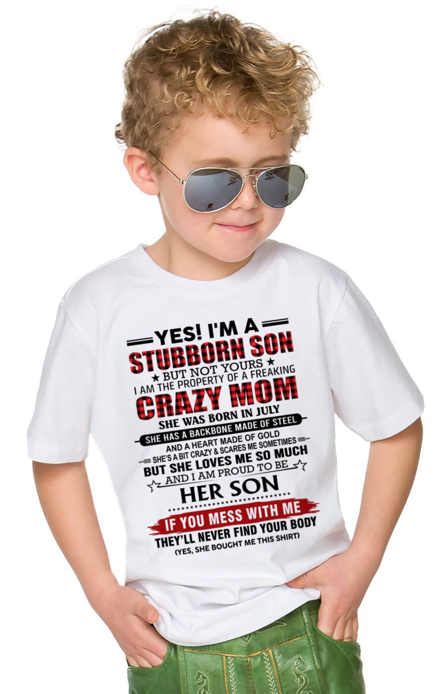 JULY - YES! I'M A STUBBORN SON BUT NOT YOURS I AM THE PROPERTY OF A FREAKING CRAZY MOM - FROM MOM - TLEE07 (SKU26T-01111-07)