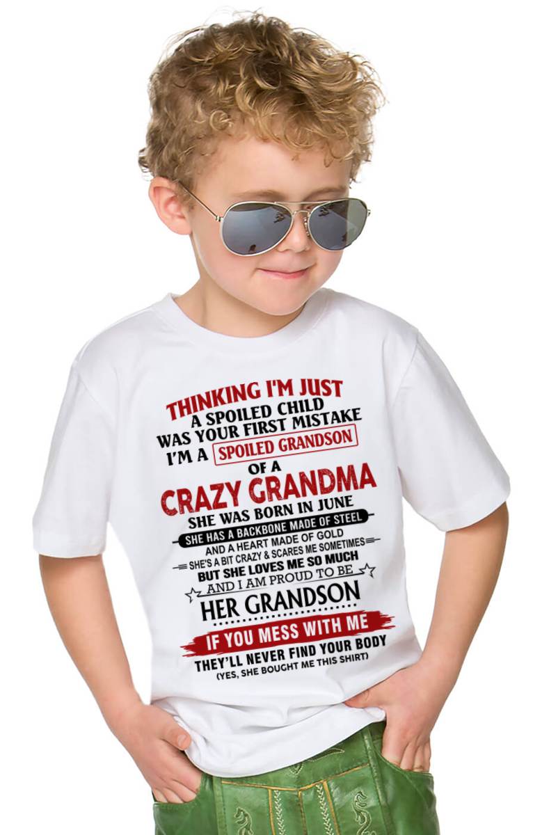 JUNE - THINKING I’M JUST A SPOILED CHILD WAS YOUR FIRST MISTAKE  I’M A SPOILED GRANDSON OF A CRAZY GRANDMA - FROM GRANDMA - TLEE06 (SKU12-228-06)