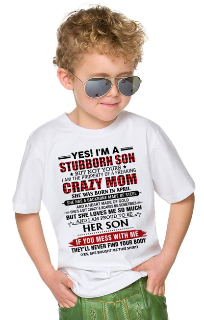 APRIL - YES! I'M A STUBBORN SON BUT NOT YOURS I AM THE PROPERTY OF A FREAKING CRAZY MOM - FROM MOM - TLEE04 (SKU26T-01111-04)