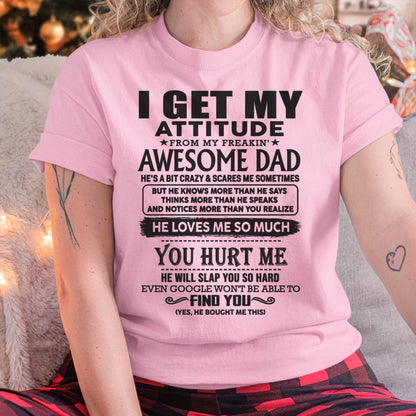 I GET MY ATTITUDE FROM MY FREAKIN' AWESOME DAD - Gift for Son and Daughter From Dad - TLEE00 (SKU-TDD-00)