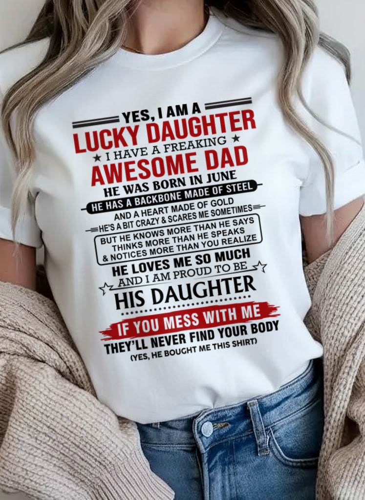 JUNE - YES, I AM A LUCKY DAUGHTER I HAVE A FREAKING AWESOME DAD - FROM DAD - TLEE06 (SKU26T-0176-06)