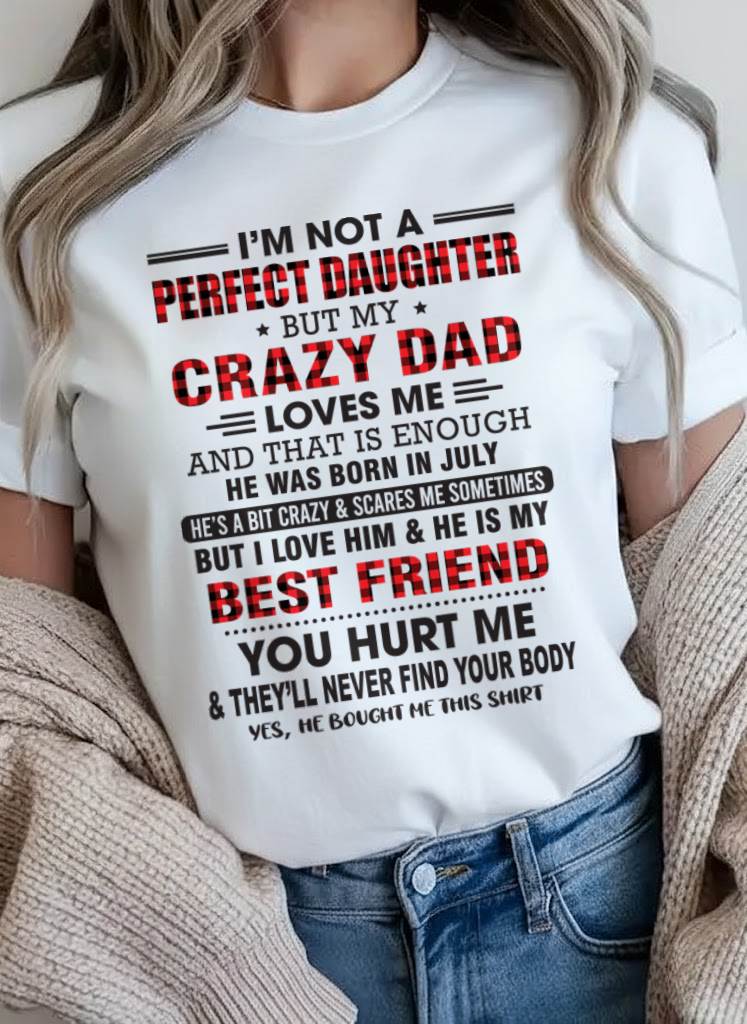 JULY - I'M NOT A PERFECT DAUGHTER BUT MY CRAZY DAD - FROM DAD - TLEE07 (SKU26T-01-14-07)
