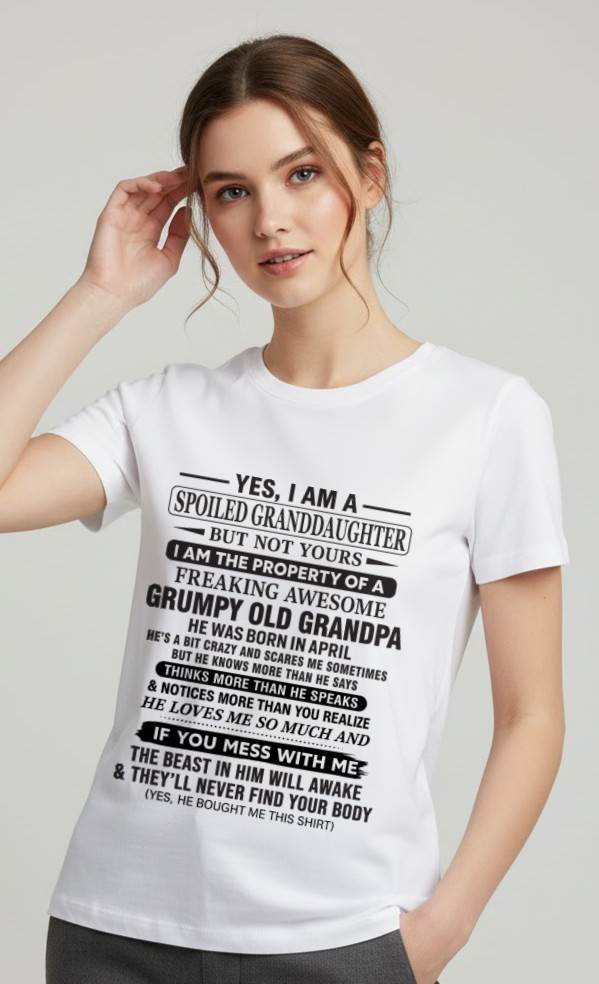 APRIL - YES, I AM A SPOILED GRANDDAUGHTER BUT NOT YOURS I AM THE PROPERTY OF A FREAKING AWESOME GRUMPY OLD GRANDPA - FROM GRANDPA - TLEE04 (SKU10-177-04)