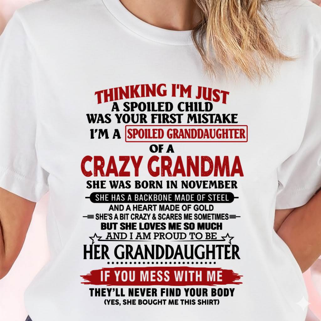 NOVEMBER - THINKING I’M JUST A SPOILED CHILD WAS YOUR FIRST MISTAKE I’M A SPOILED GRANDDAUGHTER OF A CRAZY GRANDMA - FROM GRANDMA - TLEE11 (SKU12-324-11)